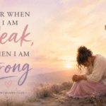 An illustration of a woman kneeling in prayer beside a draped wooden cross at sunrise. The image features the verse 2 Corinthians 12:10, "For when I am weak, then I am strong," representing themes of spiritual resilience and eternal strength for a poetry blog.